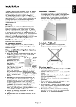 Page 7
English-5
EnglishThis device cannot be used or installed without the Tabletop 
Stand or other mounting accessory for support. For proper 
installation it is strongly recommended to use a trained, 
NEC authorized service person. Failure to follow NEC 
standard mounting procedures could result in damage to the 
equipment or injury to the user or installer. Product warranty 
does not cover damage caused by improper installation. 
Failure to follow these recommendations could result in 
voiding the...