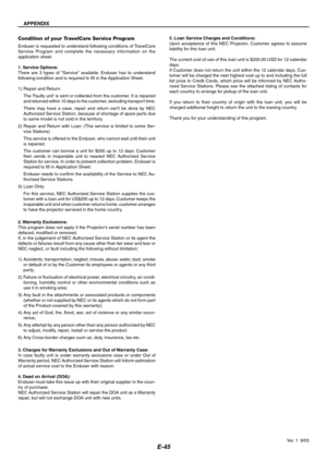 Page 45E-45
Condition of your TravelCare Service Program
Enduser is requested to understand following conditions of TravelCare
Service Program and complete the necessary information on the
application sheet.
1. Service Options:
There are 3 types of Service available. Enduser has to understand
following condition and is required to fill in the Application Sheet.
1) Repair and Return:
The Faulty unit is sent or collected from the customer. It is repaired
and returned within 10 days to the customer, excluding...