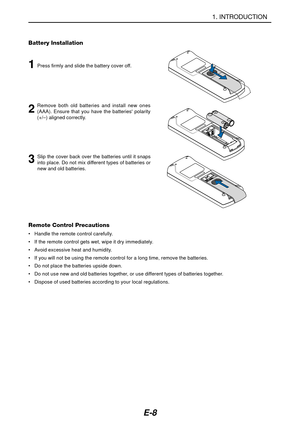 Page 15E-8
Battery Installation
1Press firmly and slide the battery cover off.
2Remove both old batteries and install new ones
(AAA). Ensure that you have the batteries polarity
(+/–) aligned correctly.
3
Remote Control Precautions
•Handle the remote control carefully.
•If the remote control gets wet, wipe it dry immediately.
•Avoid excessive heat and humidity.
•If you will not be using the remote control for a long time, remove the batteries.
•Do not place the batteries upside down.
•Do not use new and old...