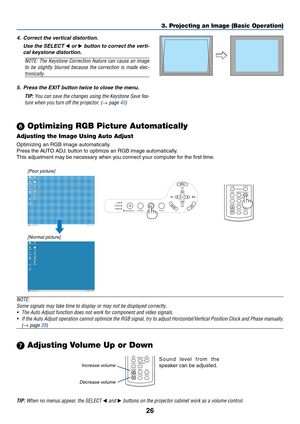 Page 3426
LAMP
STATUS
POWER
SOURCE AUTO ADJ. FOCUS
ON/STAND BY
SELECT
3. Projecting an Image (Basic Operation)
[Poor picture]
[Normal picture]
Increase volume
Decrease volumeLAMP MODE
VOLUMES-VIDEOVIDEO
AUTO ADJ. COMPUTER
ASPECT HELP
FREEZE PICTURE
Sound level from the
speaker can be adjusted.
 Optimizing RGB Picture Automatically
Adjusting the Image Using Auto Adjust
Optimizing an RGB image automatically.
Press the AUTO ADJ. button to optimize an RGB image automatically.
This adjustment may be necessary when...