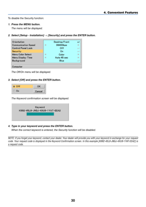 Page 3830
4. Convenient Features
To disable the Security function:
1. Press the MENU button.
The menu will be displayed.
2.Select [Setup - Installation] 
→ [Security] and press the ENTER button.
The Off/On menu will be displayed.
3. Select [Off] and press the ENTER button.
The Keyword confirmation screen will be displayed.
4. Type in your keyword and press the ENTER button.
When the correct keyword is entered, the Security function will be disabled.
NOTE: If you forget your keyword, contact your dealer. Your...