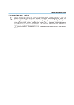 Page 4ii
Important Information
EU-wide legislation as implemented in each Member State requires that used electrical and electronic
products carrying the mark (left) must be disposed of separately from normal household waste. This
includes projectors and their electrical accessories or lamps. When you dispose of such products, please
follow the guidance of your local authority and/or ask the shop where you purchased the product.
After collecting the used products, they are reused and recycled in a proper way....