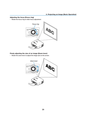 Page 3929
3. Projecting an Image (Basic Operation)
Adjusting the focus (Focus ring)
•Rotate the focus ring to make focus adjustment.
PC CARDLAMPSTATUSPOWERO
N
/
S
T
A
N
D
 
B
YS
O
U
R
C
E A
U
T
O
 
A
D
J
U
S
T
3
D
 
R
E
F
O
R
MSELECT
PC CARD
LAMP
STATUS
POWERO
N
/
S
T
A
N
D
 
B
YS
O
U
R
C
E A
U
T
O
 
A
D
J
U
S
T
3
D
 
R
E
F
O
R
M
LENS RELEASE
Focus ring
Finely adjusting the size of an image (Zoom lever)
•Rotate the zoom lever to adjust the image size on the screen.
LENS RELEASE
PC CARDLAMPSTATUSPOWERON/STAND...