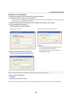 Page 6454
4. Convenient Features
Important:
•Your startup password will be required each time
you start Desktop Control Utility 1.0.
•If you forget or lost your startup password, in-
stall the program again.
Operations on the Computer
1. Connect the computer to the LAN and make the required settings.
2. Install Desktop Control Utility 1.0 on the computer.
•For instructions on installing and operating the software, see the User Supportware 3 Users Guide (PDF)
contained on User Supportware 3 CD-ROM.
3. Prepare...