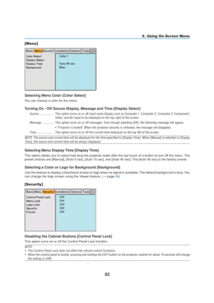 Page 9282
6. Using On-Screen Menu
[Menu]
Selecting Menu Color [Color Select]
You can choose a color for the menu.
Turning On / Off Source Display, Message and Time [Display Select]
Source ................... This option turns on or off input name display such as Computer 1, Computer 2, Computer 3, Component,
Video, and No Input to be displayed on the top right of the screen.
Message ................ This option turns on or off messages. Even though selecting [Off], the following message will appear.
•...