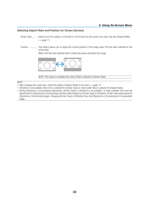 Page 9888
Selecting Aspect Ratio and Position for Screen [Screen]
Screen Type ........... Select one of two options: 4:3 Screen or 16:9 Screen for the screen to be used. See also [Aspect Ratio].
(→ page 77)
Position ................. This feature allows you to adjust the vertical position of the image when 16:9 has been selected for the
screen type.
When 16:9 has been selected there is black area above and below the image.
NOTE: This option is available only when [16:9] is selected in [Screen Type].
NOTE:...