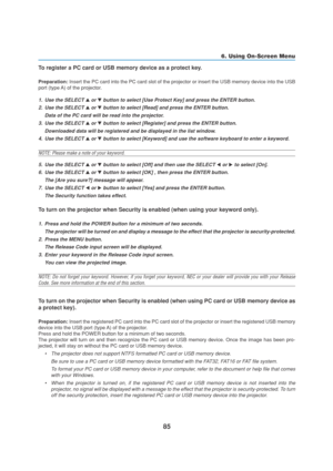 Page 9585
6. Using On-Screen Menu
To register a PC card or USB memory device as a protect key.
Preparation: Insert the PC card into the PC card slot of the projector or insert the USB memory device into the USB
port (type A) of the projector.
1. Use the SELECT  or  button to select [Use Protect Key] and press the ENTER button.
2. Use the SELECT 
 or  button to select [Read] and press the ENTER button.
Data of the PC card will be read into the projector.
3. Use the SELECT 
 or  button to select [Register]...