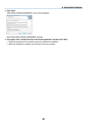 Page 4333
3. Convenient Features
3	 Click	“Next”.
 “END USER LICENSE AGREEMENT” screen will be displayed.
 Read “END USER LICENSE AGREEMENT” carefully.
4	 If	you	agree, 	click	“I	accept	the	terms	in	the	license	agreement” 	and	then	click	“Next”.
•	 Follow	the	instructions	on	the	installer	screens	to	complete	the	installation.
•	 When	the	installation	is	complete,	you	will	return	to	the	menu	window. 