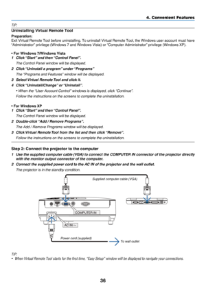 Page 4536
4. Convenient Features
TIP:
Uninstalling Virtual Remote Tool
Preparation:
Exit	Virtual	Remote 	Tool 	before 	uninstalling. 	To 	uninstall 	Virtual 	Remote 	Tool, 	the 	Windows 	user 	account 	must 	have 	
“Administrator”	privilege	(Windows	7	and	Windows	Vista)	or	“Computer	Administrator”	privilege	(Windows	XP).
• For Windows 7/Windows Vista
1 Click “Start” and then “Control Panel”.
 The Control Panel window will be displayed.
2 Click “Uninstall a program” under “Programs”
 The “Programs and Features”...