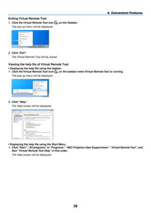 Page 4738
4. Convenient Features
Exiting Virtual Remote Tool
1 Click the Virtual Remote Tool icon  on the Taskbar.
 The pop-up menu will be disp layed.
2 Click “Exit”.
 The Virtual Remote Tool will be closed.
Viewing the help file of Virtual Remote Tool
• Displaying the help file using the taskbar
1 Click the Virtual Remote Tool icon  on the taskbar when Virtual Remote Tool is running.
 The pop-up menu will be disp layed.
2. Click “Help”.
 The Help screen will be displa yed.
• Displaying the help file using the...