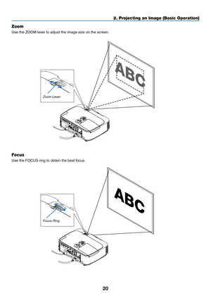 Page 3020
2. Projecting an Image (Basic Operation)
Zoom
Use	the	ZOOM	lever	to	adjust	the	image	size	on	the	screen.
Zoom Lever
Focus
Use	the	FOCUS	ring	to	obtain	the	best	focus.
Focus Ring 