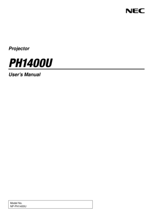 Page 1Projector
P H14 0 0 U
User’s Manual
Model No.
NP-PH1400U 