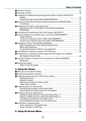 Page 11ix
Table of Contents
❹	Freezing	a	Picture ........................................................................\
................................37
❺
	Enlarging	a	Picture  ........................................................................\
...............................38
❻
	Changing	Eco	Mode/Checking	Energy-Saving	Effect	Using	Eco	Mode	[ECO	
MODE]  ........................................................................\
............................................39
Checking	Energy-Saving...
