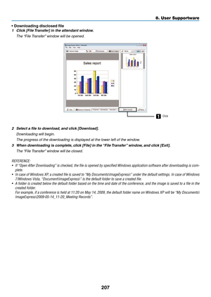 Page 221207
8. User Supportware
•	Downloading	disclosed	file
1	 Click	[File	Transfer]	in	the	attendant	window.
	 The	“File	Transfer” 	window	will	be	opened.
1Click
2	 Select	a	file	to	download, 	and	click	[Download].
	 Downloading	will	begin.
 The progress of the downloading is displayed at the lower left of the window.
3	 When	downloading	is	complete, 	click	[File]	in	the	“File	Transfer” 	window,	and	click	[Exit].
	 The	“File	Transfer” 	window	will	be	closed.
REFERENCE:
•	 If	“Open	 After	Downloading”	 is...