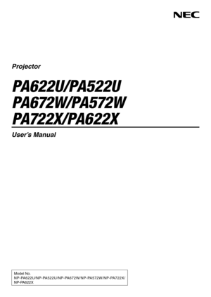 Page 1Projector
PA622U/PA522U 
PA672W/PA572W  
PA722X/PA622X
User’s Manual
Model No.
NP-PA622U/NP-PA522U/NP-PA672W/NP-PA572W/NP-PA722X/
NP-PA622X 