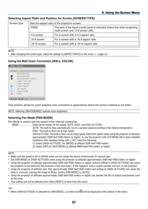 Page 11097
5. Using On-Screen Menu
Selecting Aspect Ratio and Position for Screen [SCREEN TYPE]
Screen	typeSets	the	aspect	ratio	of	the	projection	screen.
FREEThe	ratio	 of	the	 liquid	 crystal	 panel	is	selected. 	Select	 this	when	 projecting	
multi-screen	and	17:9	screen	(2K).
4:3	screen For	a	screen	with	a	4:3	aspect	ratio
16:9	screen For	a	screen	with	a	16:9	aspect	ratio
16:10	screen For	a	screen	with	a	16:10	aspect	ratio
NOTE:
•	
After	changing	the	screen	type,	check	the	setting	of	[ASPECT	RATIO]	in	the...