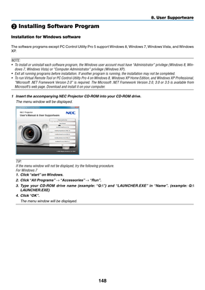 Page 161148
8. User Supportware
❷ Installing Software Program
Installation for Windows software
The	software	 programs	 except	PC	Control	 Utility	Pro	5	support	 Windows	 8,	Windows	 7,	Windows	 Vista,	and	Windows	
XP.
NOTE:
•	 To	 install	 or	uninstall	 each	software	 program,	 the	Windows	 user	account	 must	have	“Administrator”	 privilege	(Windows	 8,	Win-
dows	7,	Windows	Vista)	or	“Computer	Administrator”	privilege	(Windows	XP).
•	 Exit	all	running	programs	before	installation.	If	another	program	is	running,...