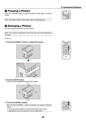 Page 4128
3. Convenient Features
❷ Freezing a Picture
Press	the	FREEZE	 button	to	freeze	 a	picture. 	Press	 again	to	resume	
motion.
NOTE: The image is frozen but the original video is still playing back.
❸ Enlarging a Picture
You	can	enlarge	the	picture	up	to	four	times.
NOTE:	 The	maximum	 magnification	 may	be	less	 than	 four	times	 depending	 on	
the signal.
To	do	so:
1. Press the D-ZOOM (+) button to magnify the picture.
2.  Press the ▲▼◀▶ button.
	 The	area	of	the	magnified	image	will	be	moved
3. Press...