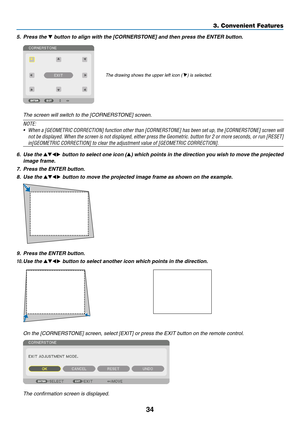 Page 4734
3. Convenient Features
5. Press the ▼	button	to	align	with	the	[CORNERSTONE]	and	then	press	the	ENTER	button.
The	drawing	shows	the	upper	left	icon	(	)	is	selected.
	 The	screen	will	switch	to	the	[CORNERSTONE]	screen.
NOTE:
•	 When	 a	[GEOMETRIC	 CORRECTION]	 function	other	than	[CORNERSTONE]	 has	been	 set	up,	 the	[CORNERSTONE]	 screen	will	
not	be	displayed.	 When	the	screen	 is	not	 displayed,	 either	press	the	Geometric.	 button	for	2	or	 more	 seconds,	 or	run	 [RESET]	
in[GEOMETRIC	CORRECTION]...