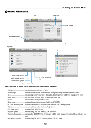 Page 7663
5. Using On-Screen Menu
❷ Menu Elements
Slide	bar
Solid	triangle
Menu	mode
Tab
Radio	button
High	Altitude	symbol
ECO	mode	symbol
Menu	windows	or	dialog	boxes	typically	have	the	following	elements:
Highlight �����������������������������Indicates the selected menu or item� 
Solid triangle  ����������������������Indicates further choices are available� A highlighted triangle indicates the item is active� 
Tab ��������������������������������������Indicates a group of features in a dialog box� Selecting...