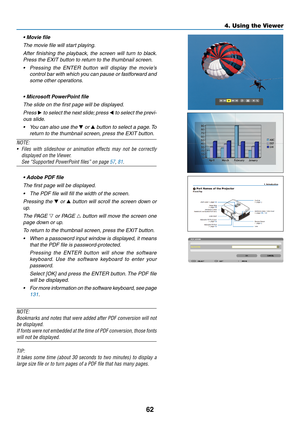 Page 7462
4. Using the Viewer
	 •	Movie	file
 The movie file will start playing.
 After  finishing  the  playback,  the  screen  will  turn  to  black. 
Press the EXIT button to return to the thumbnail screen.
•	 Pressing 	the 	ENTER 	button 	will 	display 	the 	movie’s	
control bar with which you can pause or fastforward and 
some other operations.
	 •	Microsoft	PowerPoint	file
  The slide on the first page will be displayed.
 Press ▶ to select the next slide; press ◀ to select the previ-
ous slide.
•	 You...