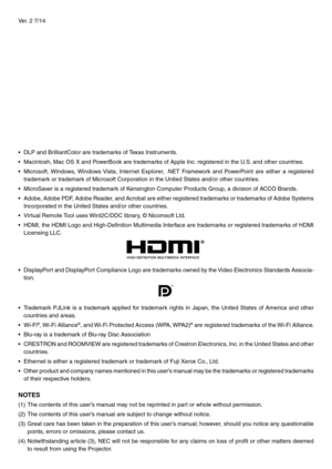 Page 2Ver.	2 	 7/14
•	 DLP	and	BrilliantColor	are	trademarks	of	T exas 	 Instruments.	
•	 Macintosh,	Mac	OS	X	and	PowerBook	are	trademarks	of	Apple	Inc.	 registered 	 in 	 the 	 U.S.	 and 	 other 	 countries.
•	 Microsoft,	Windows, 	Windo ws 	Vista, 	Inter net 	Explorer , 	.NET 	F ramework 	and 	P owerPoint 	are 	either 	a 	registered 	
trademark	or	trademark	of	Microsoft	Corporation	in	the	United	States	and/or	other	countries.
•	 MicroSaver	is	a	registered	trademark	of	Kensington	Computer	Products	Group,	a...