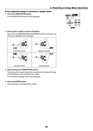 Page 3420
If the projected image is inverted or upside down
1	 Press	the	ORIENTATION	button.	
	 The	[ORIENTATION]	screen	will	be	displayed.
2 Press again to select a correct orientation.
	 Each	time	the 	ORIENT ATION/CALIBRATION 	b utton 	is 	pressed, 	the 	
choice you highlight will be changed.
DESKTOP FRONTDESKTOP REAR
CEILING	FRONTCEILING	REAR
3	 Stop	pressing	the	ORIENTATION	button.
 The menu will be closed in about two seconds and the projected image 
will be displayed in the orientation you select.
 A...