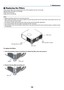 Page 199185
❺ Replacing the Filters
There	are	two	filters,	one	located	at	the	front	of	the	projector	and	one	on	the	side.
Optional	filters	(two	filter)	are	available.
Small	one	for	the	front
Large	one	for	the	left	side
NOTE:
•	 Replace	both	filters	with	the	new	ones	at	the	same	time.
•	 Before	replacing	the 	filters, 	use 	a 	vacuum 	cleaner 	to 	vacuum 	dust 	and 	dirt 	from 	the 	vents 	(inlet) 	of 	the 	projector 	and 	use 	a 	dr y 	
soft cloth to wipe dust off the cabinet.
•	 The	projector	contains...