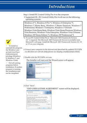 Page 2215... English
Introduction
Step 1: Install PC Control Utility Pro 4 on the computer
 •  Supported OS - PC Control Utility Pro 4 will run on the following operating systems.
Windows 8 *1, Windows 8 Pro *1, Windows 8 Enterprise *1,
Windows  7  Home  Basic,  Windows  7  Home  Premium,  Windows  7 Professional, Windows 7 Enterprise, Windows 7 Ultimate
Windows Vista Home Basic, Windows Vista Home Premium, Windows Vista Business, Windows Vista Enterprise, Windows Vista Ultimate 
Windows XP Home Edition *1,...