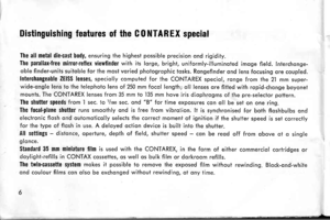 Page 9Distinguishing features of the C0NTAREX special
The all metal die-cast body, ensuring the highest possible precision ond rigidity.The parallax-free mirror-rellex viewfinder with its lorge, bright, uniformly-illuminoted imoge field. Interchonge-oble finder-units suitoble for the most voried photogrophic tosks. Rongefinder ond lens focusing ore coupled.Interchangeable ZEISS lenses, speciolly computed for the CONTAREX speciol, ronge from ihe 21 mm super-wide-ongle lerrs lo the telepholo lens of 250 mm focol...