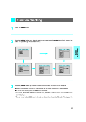 Page 27Function checking
3
Press the menubutton.
1
Move the pointerbutton up or down to select a menu and press the enterbutton. Each press of the
button will cycle through the available menus.
Move the 
pointerbutton up or downto select a function that you want to use or adjust.
lWithout an input signal from a PC or Video source, the On-Screen Display (OSD) doesn’t appear.
lTo exit the menu display, press the 
menubutton repeatedly.
*In AV mode, Horizontal/ Verticalin POSITION menu, VGATextin SPECIALmenu and...