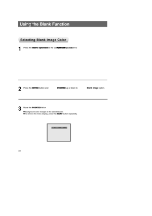 Page 3333
TITLEUsing the Blank Function
Selecting Blank Image Color Selecting Blank Image Color
Press the MENU button and 
move the 
POINTERup or down to 
select the SPECIAL menu.
1
Press the ENTERbutton and 
move the 
POINTERup or down to 
select the 
Blank Imageoption.2
Move the POINTERleft or 
right to select the color you want to use. 
lBackground color changes to the selected color.lTo remove the menu display, press the MENUbutton repeatedly.
3
exit           move        selectMenuG VIDEOG...