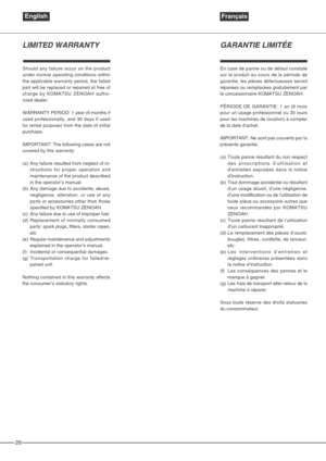 Page 2828
GARANTIE LIMITÉE
En case de panne ou de défaut constaté
sur le produit au cours de la période de
garantie, les pièces défectueuses seront
réparées ou remplacées gratuitement par
le concessionaire KOMATSU ZENOAH.
PÉRIODE DE GARANTIE: 1 an (6 mois
pour un usage professionnel ou 30 lours
pour les machines de location) à compter
de la date d’achat.
IMPORTANT: Ne sont pas couverts par la
présente garantie:
(a) Toute panne résultant du non respect
des proscriptions d’utilisation et
d’entretien exposées dans...