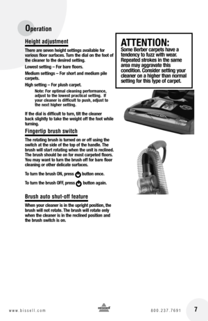 Page 7Height adjustment
there are seven height settings available for 
various floor surfaces. turn the dial on the foot of 
the cleaner to the desired setting.
lowest setting –  for bare floors.
Medium settings –  for short and medium pile 
carpets.
high setting –  for plush carpet.
note: for optimal cleaning performance, 
adjust to the lowest practical setting.  If 
your cleaner is difficult to push, adjust to 
the next higher setting.
If the dial is difficult to turn, tilt the cleaner   
back slightly to...