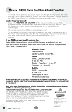 Page 1616w w w . b i s s e l l . c o m
Warranty - BISSELL Re\find SmartC\bean & Re\find Po\ferC\bean
 This warranty gives you speci\fic legal rights, and you may also have other rights which may vary \from state to state\b 
I\f you need additional instruction regarding this warranty or have questions regarding what it may cover, please con-
tact BISSELL Consumer Services by E-mail, telephone, or regular mail as described below\b
limited t\free year Warranty
 Subject to the  *EXcEPtIonS  anD EXclUSIonS...