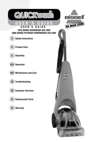 Page 1
U S E R ’ S   G U I D E
1970 SERIES QUICKWASH 220-240V 
2080 SERIES PETWASH POWERBRUSH 220-240V
3Safety Instructions
Product View
Assembly
Operation
Maintenance and Care
Troubleshooting
Consumer Services
Replacement Parts
4
5
6-8
8-9
10
10
11
Warranty12
U S E R ’ S   G U I D E 