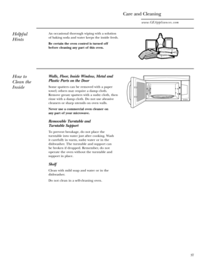 Page 3737
An occasional thorough wiping with a solution
of baking soda and water keeps the inside fresh.
Be certain the oven control is turned off
before cleaning any part of this oven.Helpful
Hints
Care and Cleaning
www.GEAppliances.com
How to
Clean the
InsideWalls, Floor, Inside Window, Metal and
Plastic Parts on the Door
Some spatters can be removed with a paper
towel; others may require a damp cloth.
Remove greasy spatters with a sudsy cloth, then
rinse with a damp cloth. Do not use abrasive
cleaners or...