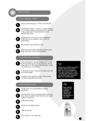 Page 77
Vacuum carpet (see page 10, HOW TO DRY VACUUM).
Decide where to begin — and end — your job. Clean in 
3’ X 4’ sections, starting in areas farthest from exit. Plan
to leave a path open to empty collection tank and
replenish filling cavity.
Carpeting will dry in two to four hours, depending on
carpet style and air circulation in room. A floor fan
speeds drying.
Plan activities to give carpet time to dry.
Replace furniture on damp carpeting by placing waxed
paper under legs until floor dries completely....