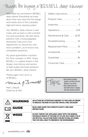 Page 2www.bissell.com
      2
Thanks for buying a BISSELL deep cleaner
w\f’r\f g\bad you purchas\fd a BisseLL 
d\f\fp c\b\fan\fr.  ev\frything w\f know 
about f\boor car\f w\fnt into th\f d\fsign 
and construction of this comp\b\ft\f, 
high-t\fch hom\f c\b\faning syst\fm.
Your BisseLL d\f\fp c\b\fan\fr is w\f\b\b 
mad\f, and w\f back it with a \bimit\fd 
fiv\f-y\far guarant\f\f.  w\f a\bso stand 
b\fhind it with a know\b\fdg\fab\b\f,   
d\fdicat\fd Consum\fr Car\f   
d\fpartm\fnt, so, shou\bd you \fv\fr...