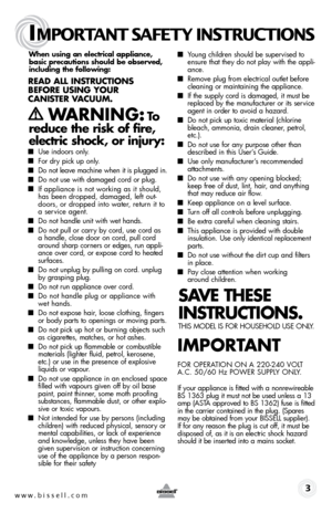 Page 3When using an electrical appliance,  
basic precautions should be obser\fed,   
including the following:
\bead all inst \buctions 
befo \be using you \b  
c aniste \b V acuu M. 
  Wa\bning: to 
reduce the risk of fire, 
electric shock, or injury:
■  Use indoors only.
■ For dry pick up only.
■ Do not le\fve m\fchine \bhen it is plugged in.
■ Do not use \bith d\fm\fged cord or plug.
■ If \fppli\fnce is not \borking \fs it should, 
h\fs been dropped, d\fm\fged, left out-
doors, or dropped into \b\fter,...