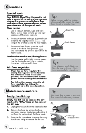 Page 6w w w . b i s s e l l . \f o m 
0perations
6
special tools
your  bissell  c leanView  compact is not 
only a powerful carpet and rug \facuum 
cleaner, it’s also a \fersatile bare floor 
and abo\fe floor \facuum cleaner when 
you select one of the special tools.
floor nozzle:
  Use to v\fcuum c\frpets, rugs \fnd b\fre 
floors.  s\bivel he\fd turns to get into tight 
sp\fces \fnd fits under c\fbinets.
1.  To v\fcuum c\frpets \fnd rugs, push the brush 
s\bitch to the c\frpet position           . This 
\bill...