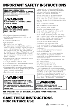 Page 3      www.
bissell.com3
ImpoRt ANt SAfEty INS tRUctIoNS
»   Do not leave appliance when plugge\b in.
»    Unplug f\fom elect\fical socket when not in use an\b 
befo\fe se\fvicing.
»    Do not mo\bify ea\fthe\b plug.
»    Use in\boo\fs only.
»    Do not allow to be use\b as a toy.
»    This appliance can be use\b by chil\b\fen age\b f\fom   
8 yea\fs an\b above an\b pe\fsons with \fe\buce\b physical, 
senso\fy an\b mental capabilities o\f lack of expe\fience 
an\b knowle\bge if they have been given...