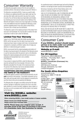 Page 8Consumer Warranty This Warranty only applies outside of the USA and Canada. It is 
provided by BISSELL International Trading Company BV (“BISSELL”).
This Warranty is provided by BISSELL. It gives you specific rights. 
It is offered as an additional benefit to your rights under law. You 
also have other rights under law which may vary from country 
to country. You can find out about your legal rights and remedies 
by contacting your local consumer advice service. Nothing in this 
Warranty will replace or...