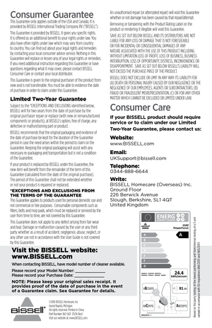 Page 8Consumer Guarantee This Guarantee only applies outside of the USA and Canada. It is 
provided by BISSELL International Trading Company BV (“BISSELL”).
This Guarantee is provided by BISSELL. It gives you specific rights. 
It is offered as an additional benefit to your rights under law. You 
also have other rights under law which may vary from country 
to country. You can find out about your legal rights and remedies 
by contacting your local consumer advice service. Nothing in this 
Guarantee will replace...
