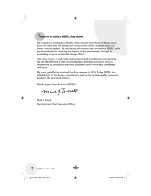 Page 22
Thank you for buying a BISSELL deep cleaner 
 2www.bissell.com
We’re glad you purchased a BISSELL deep cleaner. Everything we know about 
floor care went into the design and construction of this complete, high-tech 
home cleaning system.  By purchasing this product you are helping BISSELL with 
our commitment to reducing our impact on the environment through an 
expanding range of sustainable design efforts.
Your deep cleaner is w ell made, and we back it with a limited one-year warranty. 
We also...