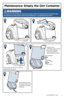 Page 7www.BISSELL.com7
 
WARNING
To reduce the risk of electrical shock, turn power switch off and disconnect polarized plug 
from electrical outlet before performing maintenance or troubleshooting checks.
Maintenance: Empty the Dirt Container
21
3
Pull handle to lift Dirt Container  
away from vacuum.
Pr es s t o R elease
4
Tank
Release Button
Holding Dirt 
Container over a trash 
bin, press Release 
button located on 
back bottom of tank.
Snap bottom back 
into place after dirt 
container has been 
emptied.
5 
