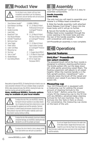 Page 6To reduce the risk of electric shock, always install float stack before any wet pick-up operation.
A Product View
1 Strain Reliever Handle™2 Quick Release Cord Wrap3 Power Cord4 Handle Assembly5 Lower Body6 ReadyTools™ Dial 7 Floor Nozzle Window8 DirtLifter™ PowerBrush9 Belt Access Door10 Spray Trigger11 Power Switch12 Lower Cord Wrap13 Measuring Cup14 Flex Hose15 Tank-in-Tank™16 Handle Release17 Easy Rolling Wheels 
CLEANING FORMULA18   1.5 L 2X Wash & Protect Professional Formula w/ Scotchgard™...