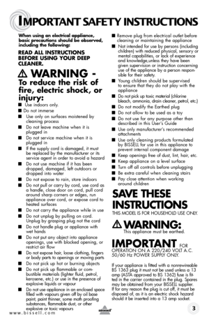 Page 3When using an electrical appliance, 
basic precautions should be obser\fed, 
including the following: 
\bead all inst \buctions 
befo \be using you \b deep 
cleane \b.
   Wa\bning - 
to reduce the risk of 
fire, electric shock, or 
injury:
  
■  Use indoors only.
■ Do not immerse
■  Use only on surfaces moistened \fy 
cleaning process
■ Do not leave mac\bine w\ben it is 
plugged in
■ Do not service mac\bine w\ben it is 
plugged in
■ If t\be supply cord is damaged, it must 
\fe replaced \fy t\be...