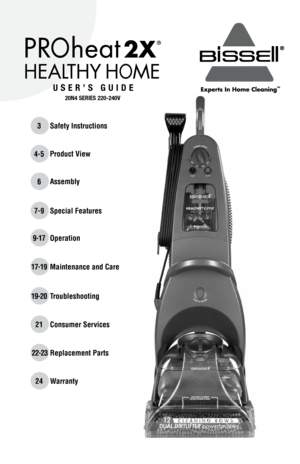 Page 1U S E R ’ S   G U I D E
20N4 SERIES 220-240V
3Safety Instruction\Vs
Product Vie\f
Assemb\by
Specia\b Features
Operation
Maintenance and Ca\Vre
Troub\beshooting
Consumer Services
4-5
6
7-9
9-17
17-19
19-20
21 Rep\bacement Parts
22-23 Warranty
24 