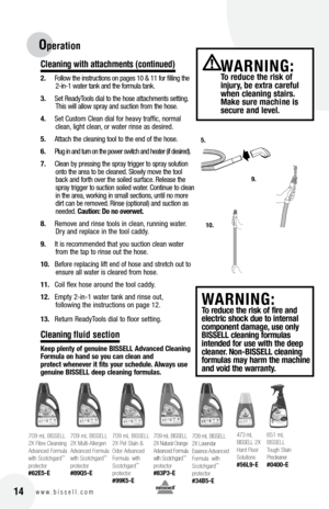 Page 1414
 
WaRNING: to red\fce the risk of fire \bnd 
electric shock d\fe to intern\bl 
component d\bm\bge, \fse only 
b ISSE ll cle\bning form\fl\bs 
intended for \fse with the deep 
cle\bner.  Non-bISSE ll cle\bning 
form\fl\bs m\by h\brm the m\bchine 
\bnd void the w\brr\bnty.
Operation 
C\beaning \fith attachments (continued)
2.  Follow the instructions on pages 10 & 11 for filling the 
2-in-1 water tank and the formula tank.
3.  Set Read\fTools dial to the hose attachments setting. 
This will allow spra\f...